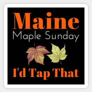 Maine Maple Sunday I'd Tap That Magnet